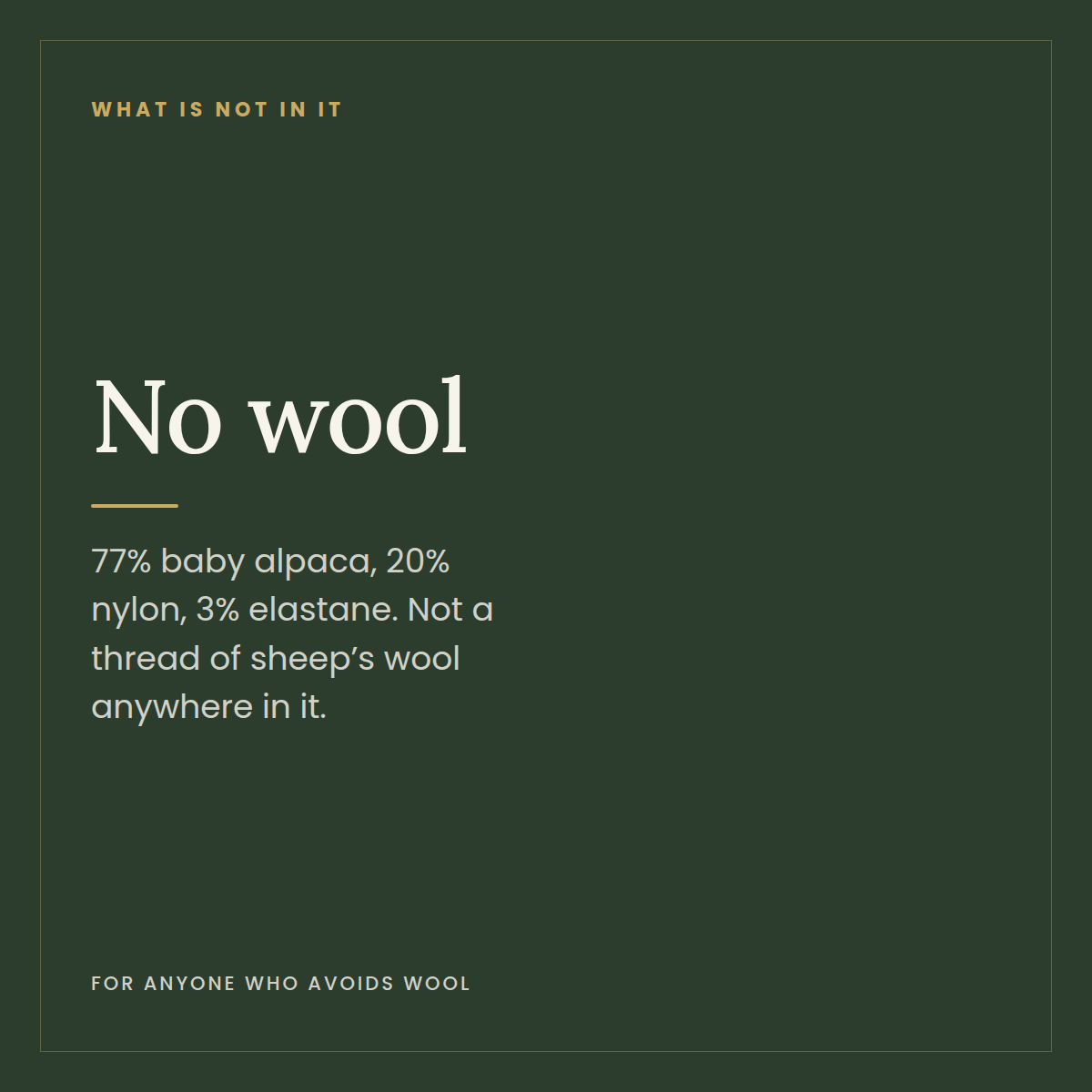 No wool — 77% baby alpaca, 20% nylon, 3% elastane, no sheep's wool in it